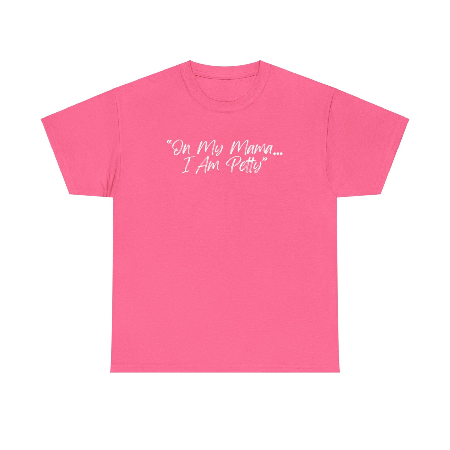 On My Mama I Am Petty Unisex Heavy Cotton Tee