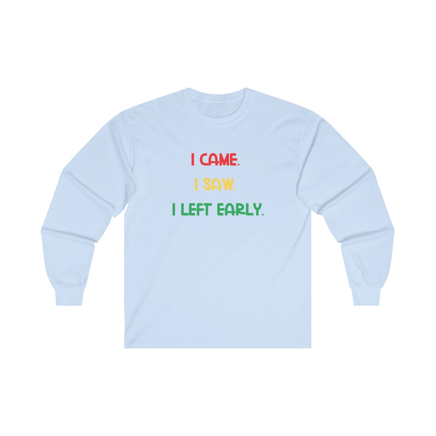 Funny Introvert Shirt I Came I Saw I Left Early Tee Adult Humor Shirt Gift for Homebodies Funny Tee Unisex Ultra Cotton Long Sleeve Tee