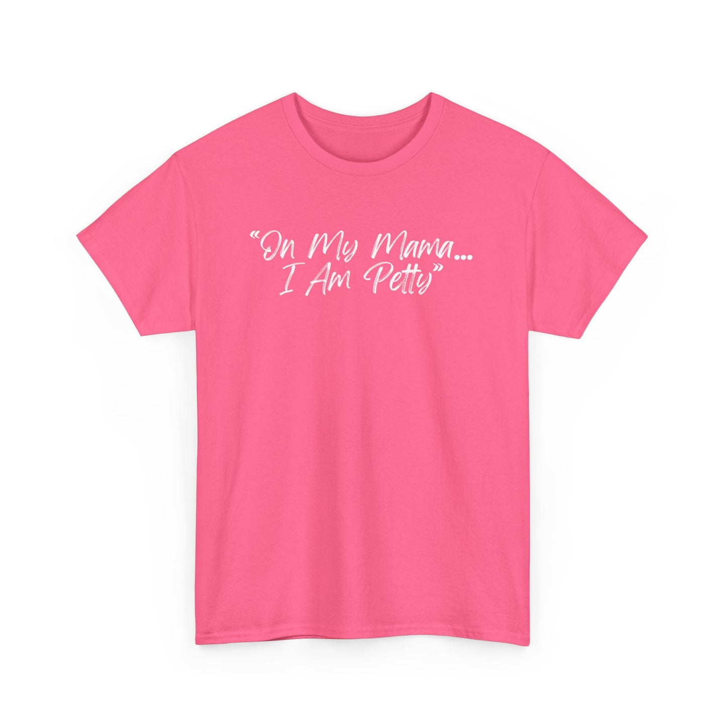 On My Mama I Am Petty Unisex Heavy Cotton Tee