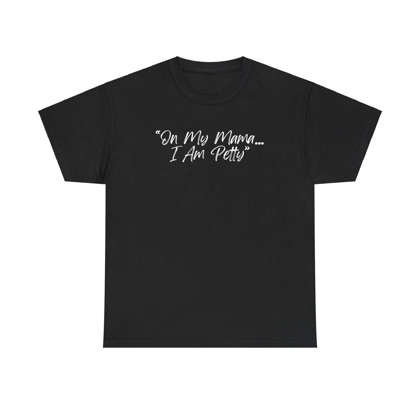 On My Mama I Am Petty Unisex Heavy Cotton Tee