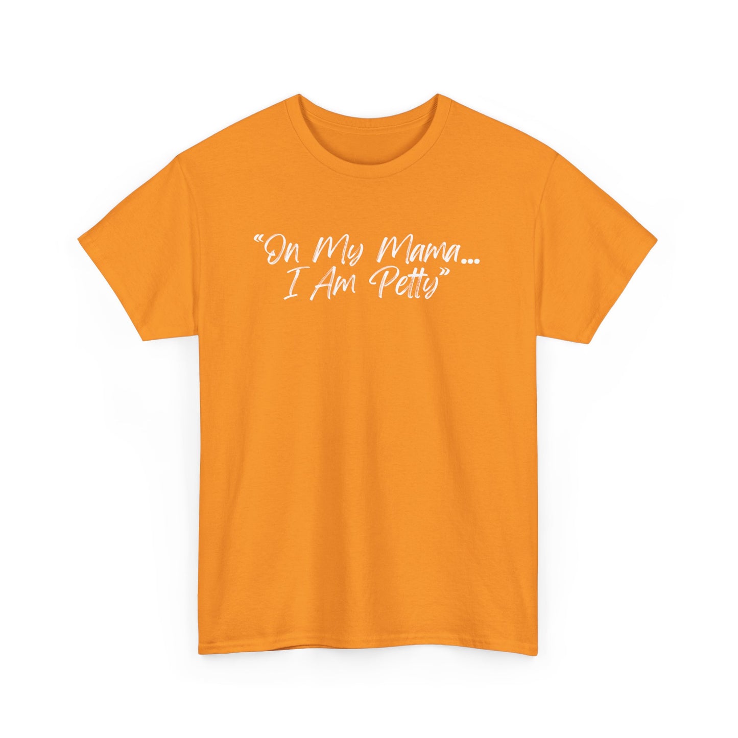 On My Mama I Am Petty Unisex Heavy Cotton Tee