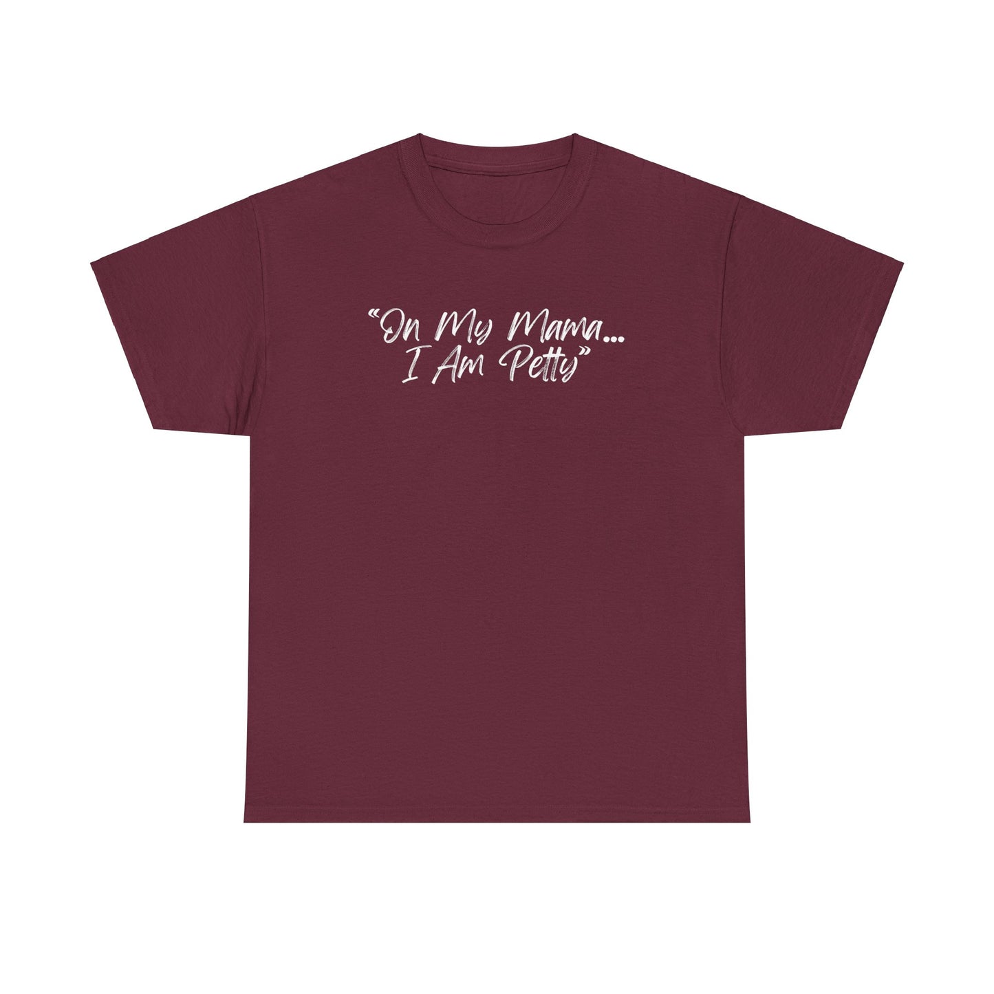 On My Mama I Am Petty Unisex Heavy Cotton Tee