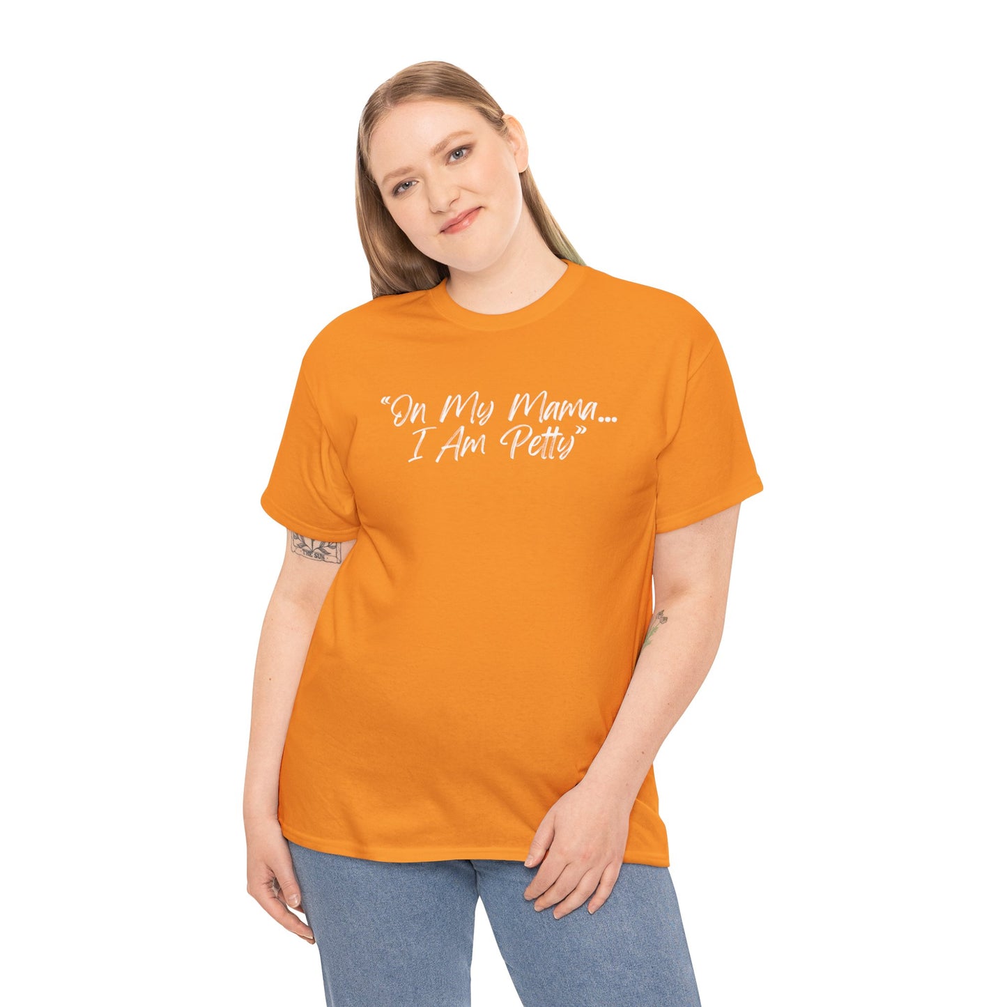 On My Mama I Am Petty Unisex Heavy Cotton Tee