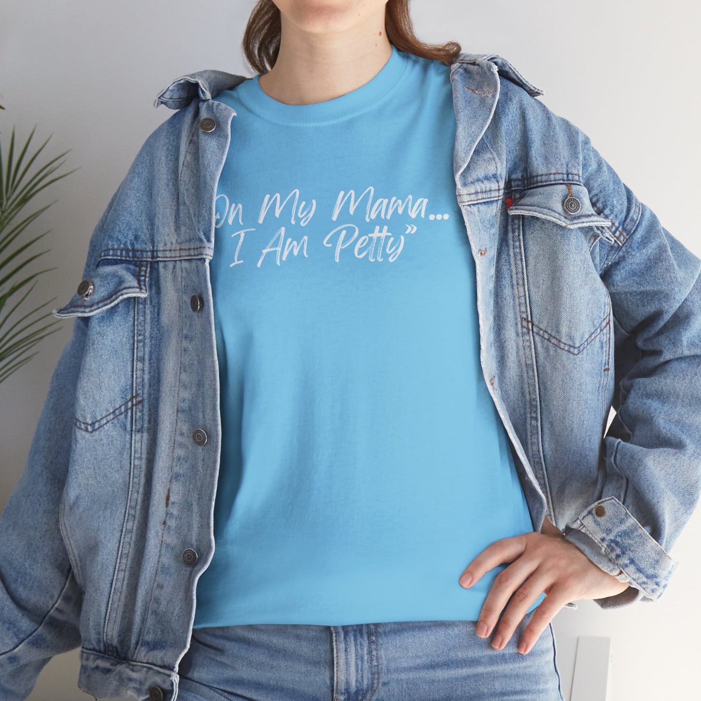 On My Mama I Am Petty Unisex Heavy Cotton Tee