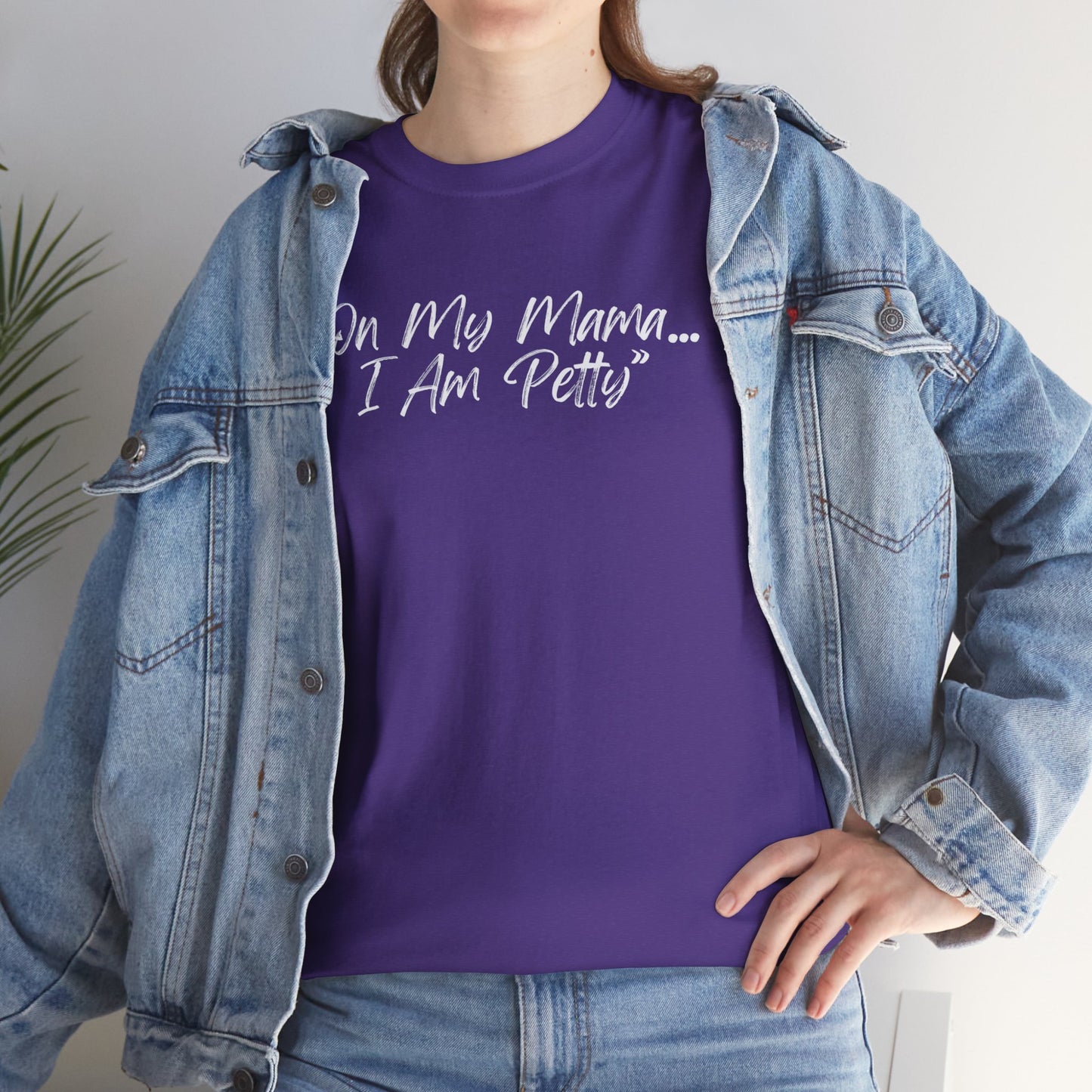 On My Mama I Am Petty Unisex Heavy Cotton Tee