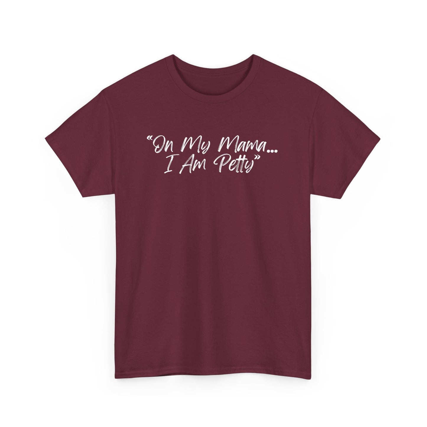 On My Mama I Am Petty Unisex Heavy Cotton Tee