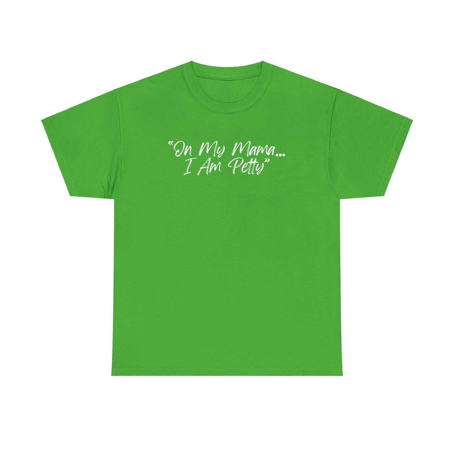 On My Mama I Am Petty Unisex Heavy Cotton Tee