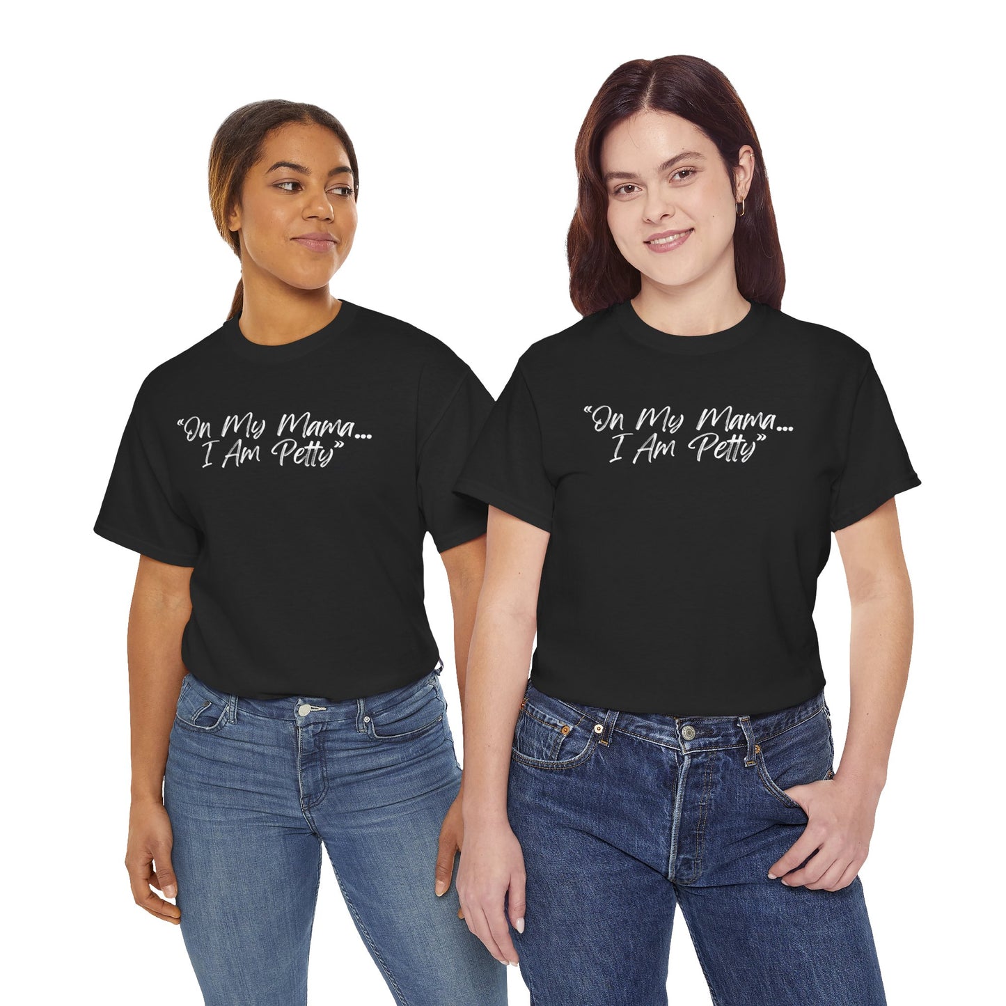 On My Mama I Am Petty Unisex Heavy Cotton Tee