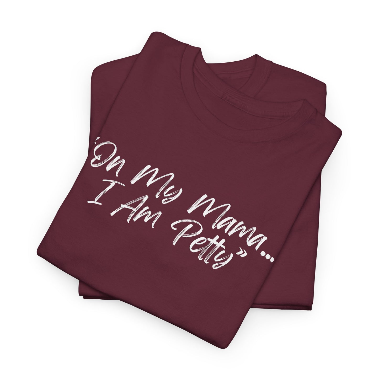 On My Mama I Am Petty Unisex Heavy Cotton Tee