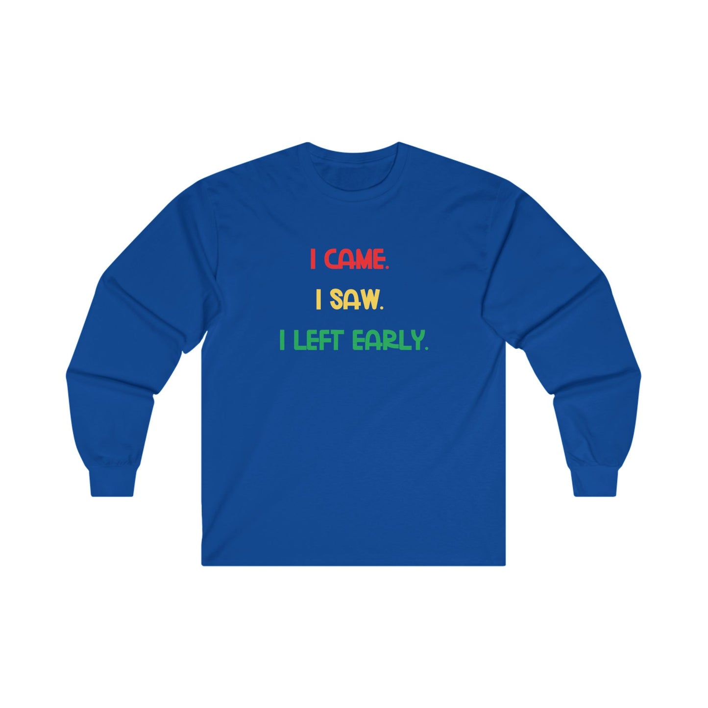 Funny Introvert Shirt I Came I Saw I Left Early Tee Adult Humor Shirt Gift for Homebodies Funny Tee Unisex Ultra Cotton Long Sleeve Tee