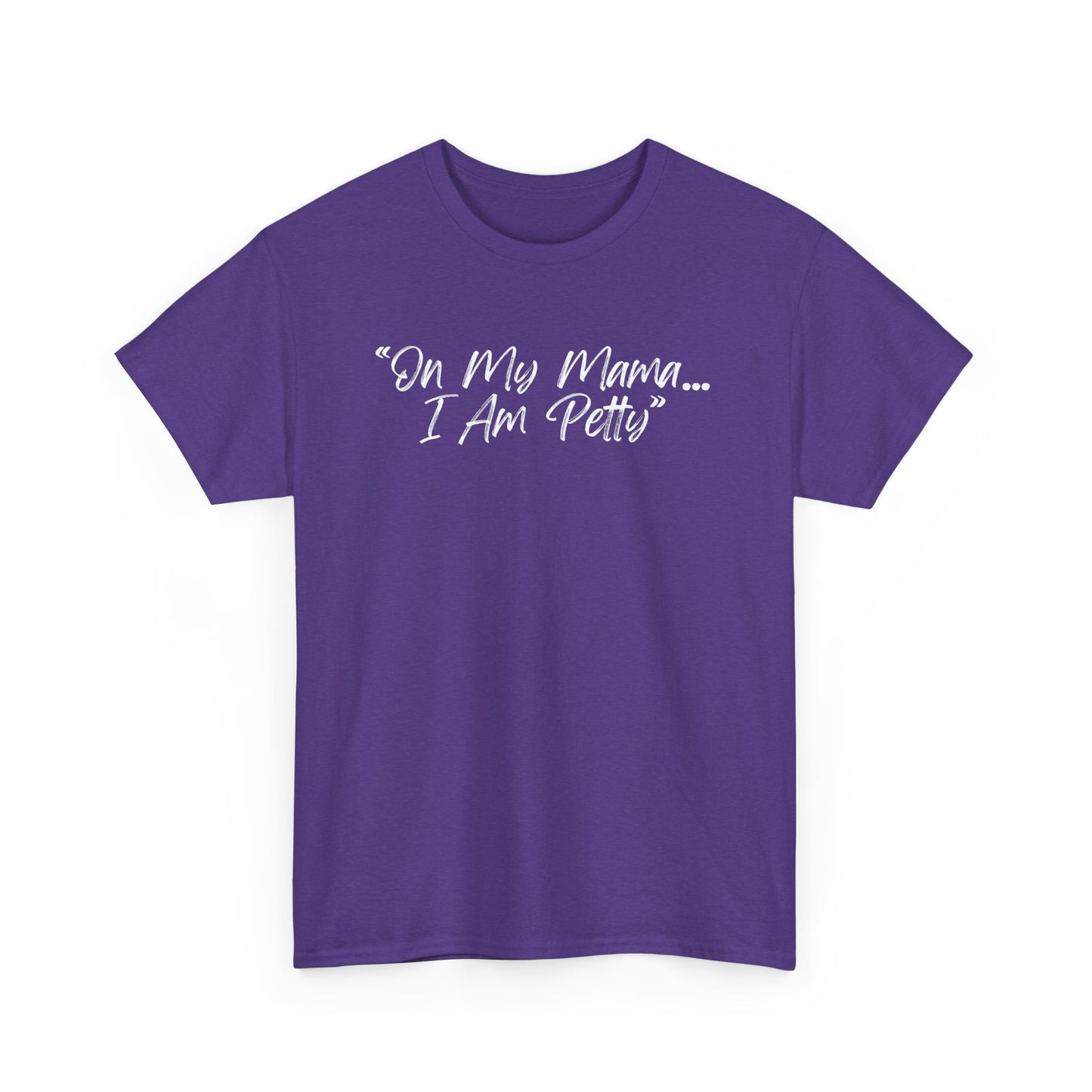 On My Mama I Am Petty Unisex Heavy Cotton Tee