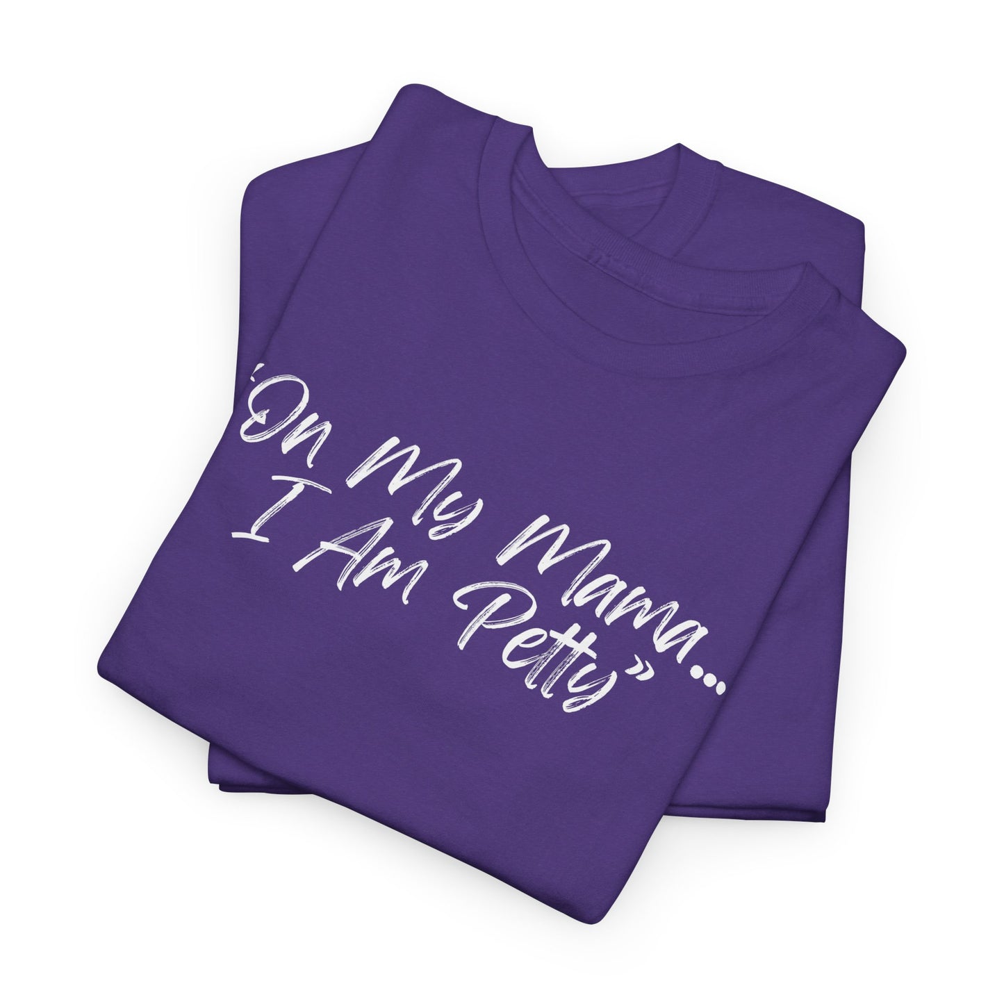 On My Mama I Am Petty Unisex Heavy Cotton Tee