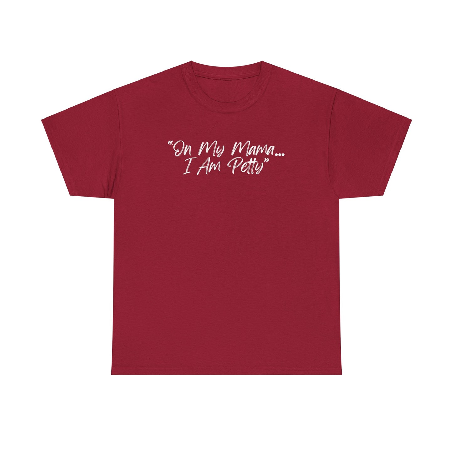 On My Mama I Am Petty Unisex Heavy Cotton Tee