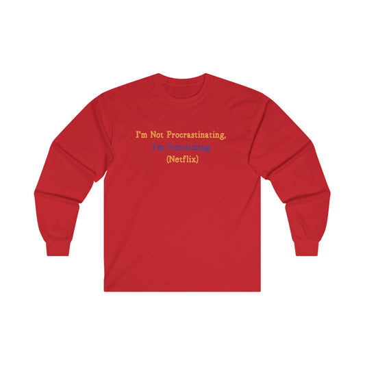 Funny Netflix Shirt Not Procrastinating Just Prioritizing Netflix Humor Lazy Day Netflix Lover Shirt Unisex Ultra Cotton Long Sleeve Tee