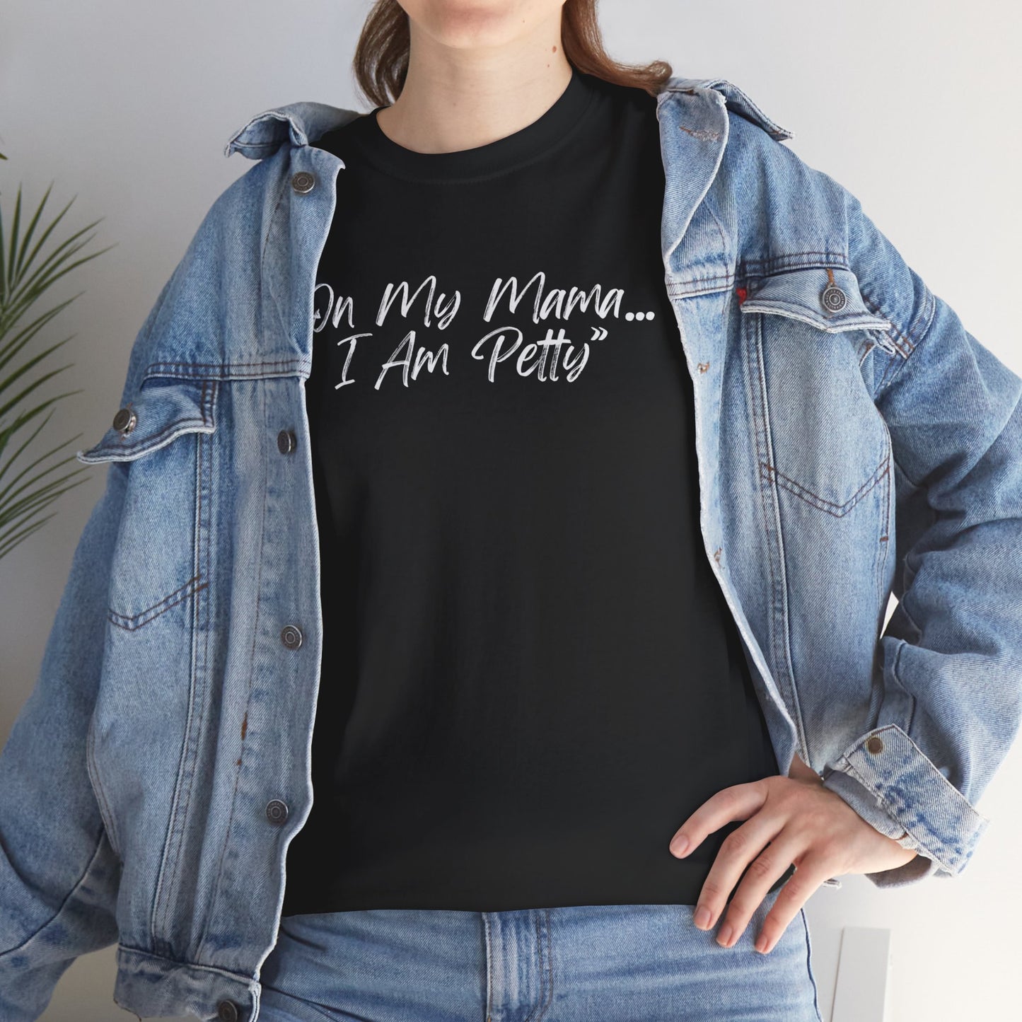 On My Mama I Am Petty Unisex Heavy Cotton Tee