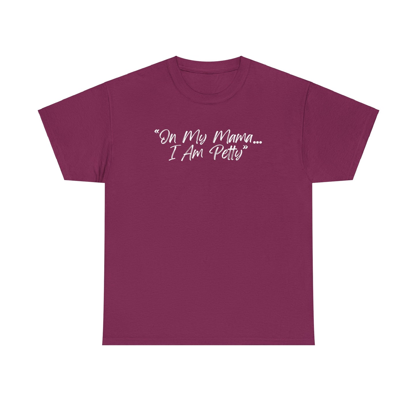 On My Mama I Am Petty Unisex Heavy Cotton Tee