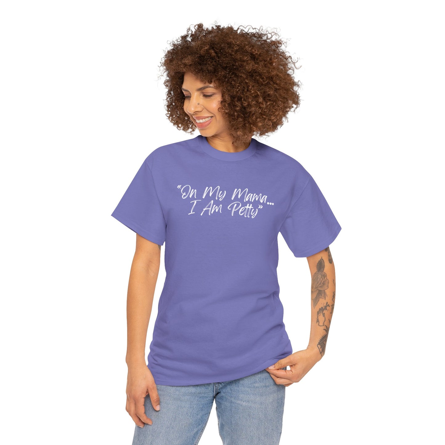 On My Mama I Am Petty Unisex Heavy Cotton Tee