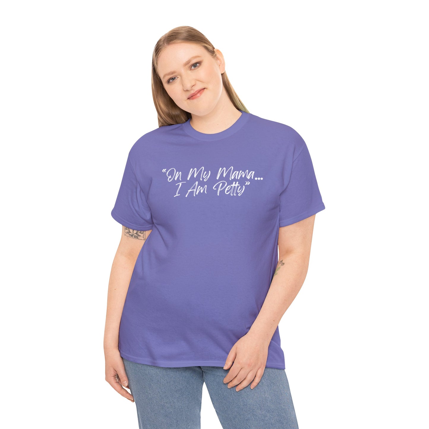 On My Mama I Am Petty Unisex Heavy Cotton Tee